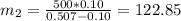 m_{2} = \frac{500*0.10}{0.507 - 0.10} = 122.85