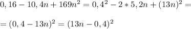 0,16-10,4n+169n^{2} =0,4^{2}-2*5,2n+(13n)^{2}=\\\\=(0,4-13n)^{2}=(13n-0,4)^{2}\\\\