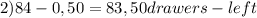 2)84-0,50=83,50drawers -left