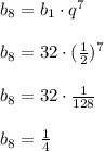 b_8=b_1\cdot q^7\\\\b_8=32\cdot(\frac{1}{2})^7\\\\b_8=32\cdot\frac{1}{128}\\\\b_8=\frac{1}{4}