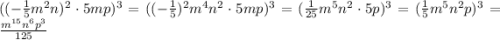 ((-\frac{1}{5}m^2 n)^2\cdot 5mp)^3= ((-\frac{1}{5})^2m^4 n^2\cdot 5mp)^3= (\frac{1}{25}m^5 n^2\cdot 5p)^3=(\frac{1}{5}m^5 n^2p)^3=\frac{m^{15}n^6p^3}{125}