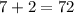 7 + 2 = 72