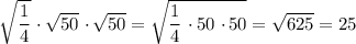 \sqrt{\dfrac{1}{4}} \ \cdotp \sqrt{50} \ \cdotp \sqrt{50} = \sqrt{\dfrac{1}{4} \ \cdotp 50 \ \cdotp 50} = \sqrt{625} = 25