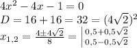 4x^2-4x-1=0\\D=16+16=32=(4\sqrt{2})^2\\x_{1,2}=\frac{4\pm4\sqrt{2}}{8}=\left |{ {{0,5+0,5\sqrt{2}} \atop {0,5-0,5\sqrt{2}}} \right.