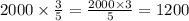 2000 \times \frac{3}{5} = \frac{2000 \times 3}{5} = 1200