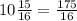 10 \frac{15}{16} = \frac{175}{16}