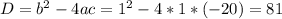 D=b^{2}-4ac=1^{2}-4*1*(-20)=81