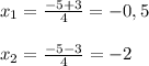 x_{1}=\frac{-5+3}{4}=-0,5\\\\x_{2}=\frac{-5-3}{4}=-2