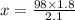 x = \frac{98 \times 1.8}{2.1}