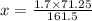 x = \frac{1.7 \times 71.25}{161.5}