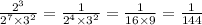 \frac{ {2}^{3} }{ {2}^{7} \times {3}^{2} } = \frac{1}{ {2}^{4} \times {3}^{2} } = \frac{1}{16 \times 9} = \frac{1}{144}