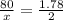 \frac{80}{x} = \frac{1.78}{2}