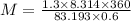 M = \frac{1.3 \times 8.314 \times 360}{83.193 \times 0.6}