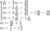 2 \frac{1}{15} - \frac{3}{4} m = \frac{59}{60} \\ \frac{3}{4} m = 2 \frac{1}{15} - \frac{59}{60} \\ \frac{3}{4} m = 2 \frac{2}{60} - \frac{59}{60} = 1 \frac{62}{60} - \frac{59}{60} \\ \frac{3}{4} m = 1 \frac{3}{60} = 1 \frac{1}{20} \\ m = \frac{21}{20} \div \frac{3}{4} \\ m = \frac{7}{5} = 1 \frac{2}{5}