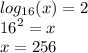 log_{16}(x) = 2 \\ {16}^{2} = x \\ x = 256