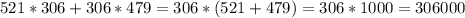 521*306+306*479=306*(521+479)=306*1000=306000