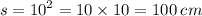 s = {10}^{2} = 10 \times 10 = 100 \: cm