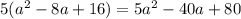 5(a^{2}-8a+16)=5a^{2}-40a+80