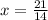 x = \frac{21}{14}