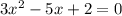 3x^2-5x+2=0