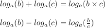 log_{a}(b) + log_{a}(c) = log_{a}(b \times c) \\ \\ log_{a}(b) - log_{a}(c) = log_{a}( \frac{b}{c} ) \\