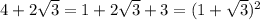 4 + 2 \sqrt{3} = 1 + 2 \sqrt{3} + 3 = (1 + \sqrt{3} ) {}^{2}