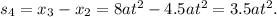 s_{4} = x_{3} - x_{2} = 8at^2 - 4.5at^2 = 3.5at^2.