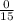 \frac{0}{15}