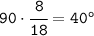 \tt 90\cdot\cfrac{8}{18}= 40^o