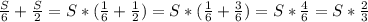 \frac{S}{6}+\frac{S}{2}=S*(\frac{1}{6}+\frac{1}{2})=S*(\frac{1}{6}+\frac{3}{6})=S*\frac{4}{6}=S*\frac{2}{3}