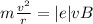 m\frac{v^{2} }{r} =|e|vB