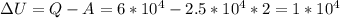 {\Delta}U=Q-A=6*10^4-2.5*10^4*2=1*10^4