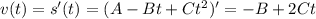 v(t)=s'(t)=(A-Bt+Ct^2 )'=-B+2Ct