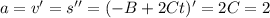 a=v'=s''=(-B+2Ct)'=2C=2