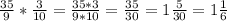 \frac{35}{9}*\frac{3}{10}=\frac{35*3}{9*10}=\frac{35}{30}=1\frac{5}{30}=1\frac{1}{6}