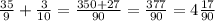 \frac{35}{9}+\frac{3}{10}=\frac{350+27}{90}=\frac{377}{90}=4\frac{17}{90}