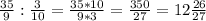 \frac{35}{9}:\frac{3}{10}=\frac{35*10}{9*3}=\frac{350}{27}=12\frac{26}{27}