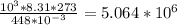 \frac{10^3*8.31*273}{448*10^{-3}} = 5.064*10^6