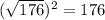 (\sqrt{176})^2=176