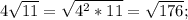 4\sqrt{11}=\sqrt{4^2*11}=\sqrt{176};