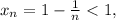 x_n=1-\frac{1}{n}