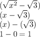 ( \sqrt{x {}^{2} } - \sqrt{3} ) \\ (x - \sqrt{3} ) \\ (x) - ( \sqrt{3} ) \\ 1 - 0 = 1