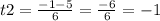 t2 = \frac{ - 1 - 5}{6} = \frac{ - 6}{6} = - 1