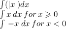 \int( |x| )dx \\ \int x \: dx \: for \: x \geqslant 0 \\ \int \: - x \: dx \: for \: x < 0