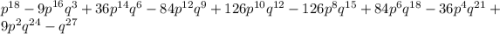 {p}^{18} - {9p}^{16} {q}^{3} + 36 {p}^{14} {q}^{6} - 84 {p}^{12} {q}^{9} + 126 {p}^{10} {q}^{12} - 126 {p}^{8} {q}^{15} + 84 {p}^{6} {q}^{18} - 36 {p}^{4} {q}^{21} + 9 {p}^{2} {q}^{24} - {q}^{27}