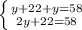 \left \{ {{y+22+y=58} \atop {2y+22=58}} \right.