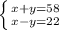 \left \{ {{x+y=58} \atop {x-y=22}} \right.