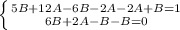 \left \{ {{5B+12A-6B-2A-2A+B=1} \atop {6B+2A-B-B=0}} \right.