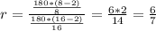 r=\frac{\frac{180*(8-2)}{8}}{\frac{180*(16-2)}{16}}=\frac{6*2}{14}=\frac{6}{7}