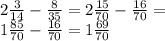 2 \frac{3}{14} - \frac{8}{35} = 2 \frac{15}{70} - \frac{16}{70} = \\ 1 \frac{85}{70} - \frac{16}{70} = 1 \frac{69}{70}